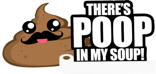 There's Poop In My Soup
