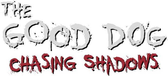 The Good Dog: Chasing Shadows