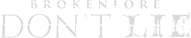 BrokenLore: DON'T LIE