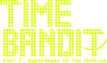 Time Bandit – Part 1: Appendages of the Machine