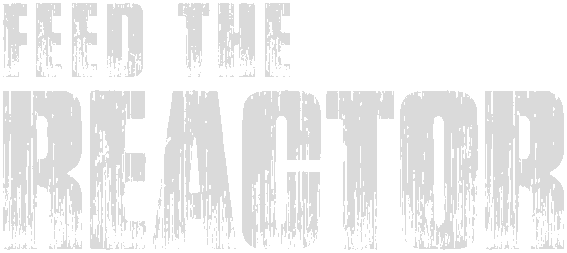 Feed the Reactor