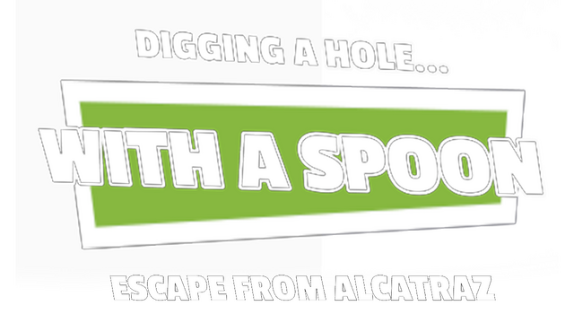 Digging a Hole... with a Spoon... Escape from Alcatraz