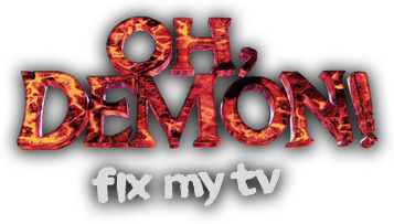 OH DEMON! Fix my TV