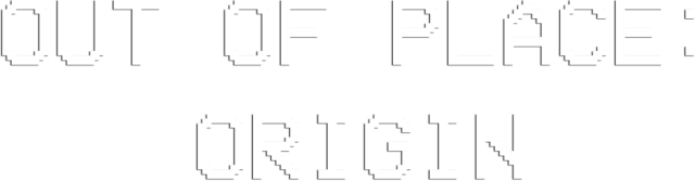 Out of Place: Origin