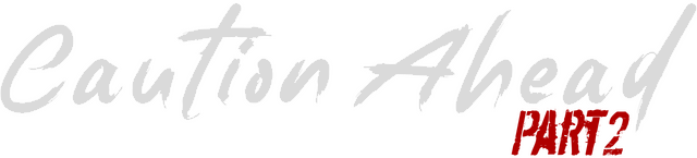 Caution Ahead: Part 2