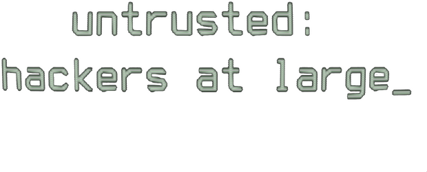 Untrusted: hackers at large