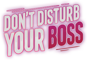 Don't Disturb Your BOSS