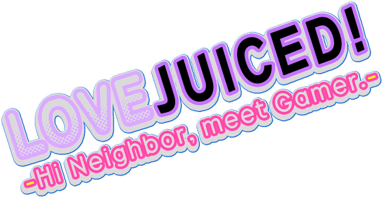 LOVEJUICED! -Hi Neighbor, meet Gamer.-