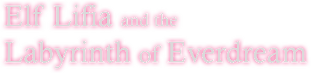 Elf Lifia and the Labyrinth of Everdream