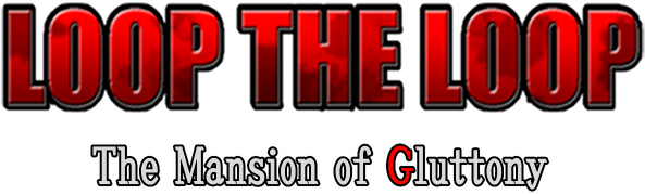 LOOP THE LOOP The Mansion of Gluttony