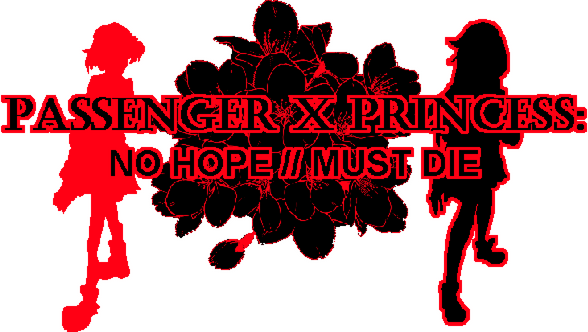 PASSENGER x PRINCESS: NO HOPE // MUST DIE