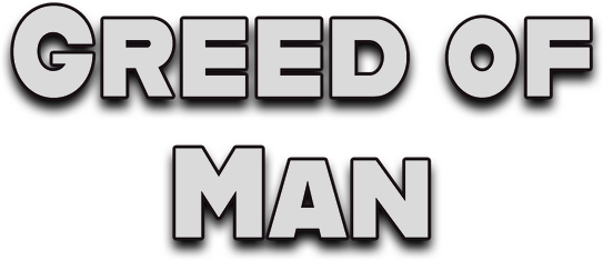 Greed of Man