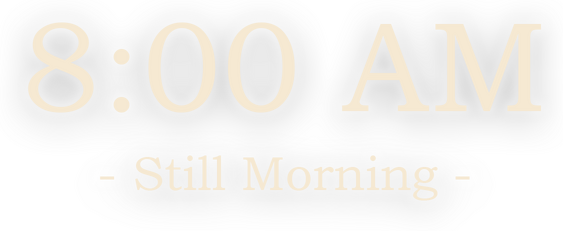 8:00 AM: Still Morning